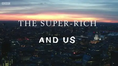 BBC - The Super-Rich and Us [2 Episodes Series] (2015)