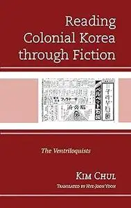 Reading Colonial Korea through Fiction: The Ventriloquists