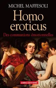 Michel Maffesoli, "Homo eroticus : Des communions émotionnelles"