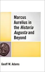 Marcus Aurelius in the Historia Augusta and Beyond