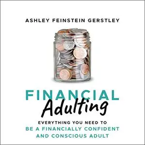 Financial Adulting: Everything You Need to Be a Financially Confident and Conscious Adult [Audiobook]