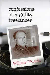 «Confessions of a Guilty Freelancer» by William O'Rourke