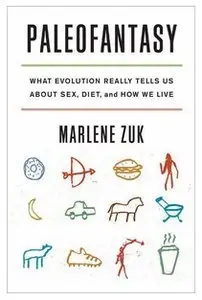 Paleofantasy: What Evolution Really Tells Us about Sex, Diet, and How We Live (repost)