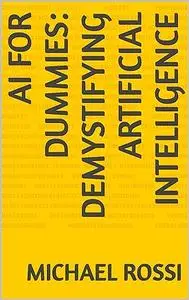 AI for Dummies: Demystifying Artificial Intelligence