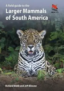 A Field Guide to the Larger Mammals of South America (WILDGuides)