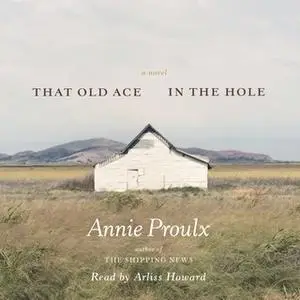 «That Old Ace in the Hole» by Annie Proulx