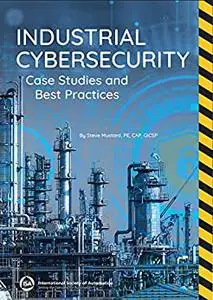 Industrial Cybersecurity: Case Studies and Best Practices