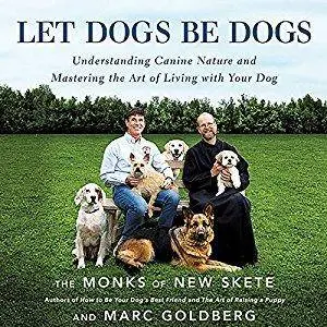 Let Dogs Be Dogs: Understanding Canine Nature and Mastering the Art of Living with Your Dog (Audiobook)