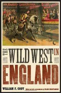 The Wild West in England (Papers of William Buffalo Bill Cody)