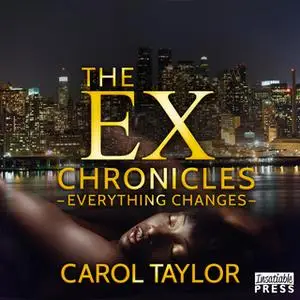 «The Ex Chronicles - Everything Changes» by Carol Taylor