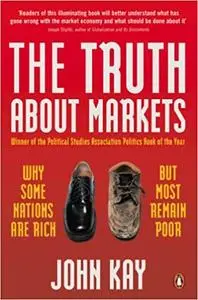 Truth About Markets: Why Some Countries Are Rich And Others
