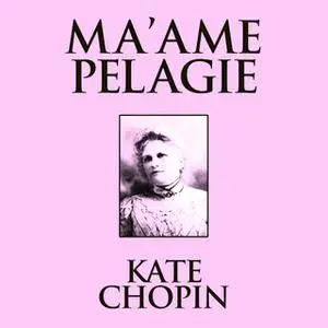 «Ma'ame Pelagie» by Kate Chopin