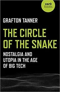 The Circle of the Snake: Nostalgia and Utopia in the Age of Big Tech
