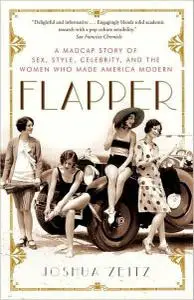 Flapper: A Madcap Story of Sex, Style, Celebrity, and the Women Who Made America Modern (Repost)