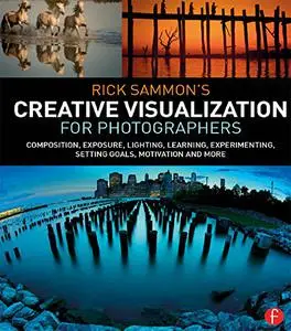 Rick Sammon's Creative Visualization for Photographers