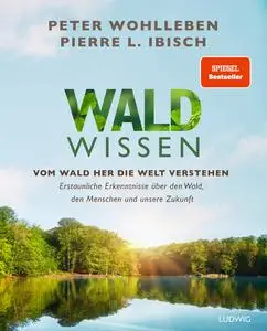 Peter Wohlleben, Pierre L. Ibisch  - Waldwissen