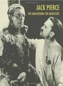 Jack Pierce: The Man Behind the Monsters (Repost)