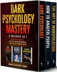 Dark Psychology Mastery: (3 books in 1): Dark Psychology - How to Analyze People - The Art of Manipulation