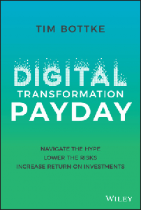 Digital Transformation Payday: Navigate the Hype, Lower the Risks, Increase Return on Investments