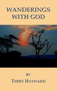 «Wanderings with God» by Terry Hayward