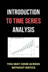 Introduction To Time Series Analysis: You May Come Across Without Notice