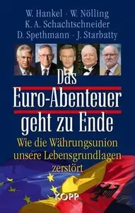Das Euro-Abenteuer geht zu Ende: Wie die Währungsunion unsere Lebensgrundlagen zerstört, 2 Auflage