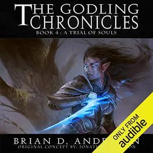 A Trial of Souls: The Godling Chronicles, Book 4 [Audiobook]