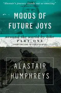 «Moods of Future Joys» by Alastair Humphreys