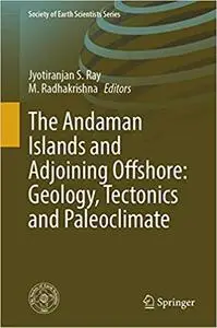 The Andaman Islands and Adjoining Offshore: Geology, Tectonics and Palaeoclimate