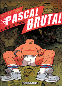 Pascal Brutal - Tome 1 - La Nouvelle Virilité