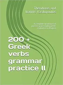 200 + Greek verbs grammar practice II: A complete workbook of passive voice ending verbs explained in English
