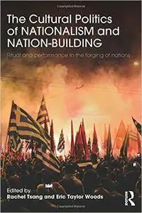 The Cultural Politics of Nationalism and Nation-Building: Ritual and performance in the forging of nations