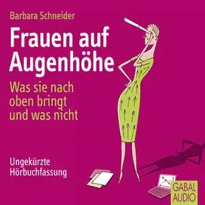 «Frauen auf Augenhöhe: Was sie nach oben bringt und was nicht» by Barbara Schneider