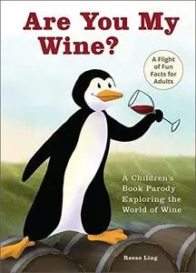 Are You My Wine?: A Children's Book Parody for Adults Exploring the World of Wine