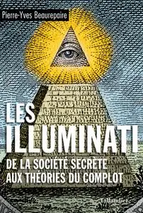 Pierre-Yves Beaurepaire, "Les Illuminati : De la société secrète aux théories du complot"