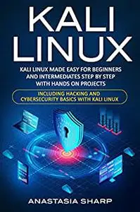 Kali Linux: Kali Linux Made Easy For Beginners And Intermediates Step by Step