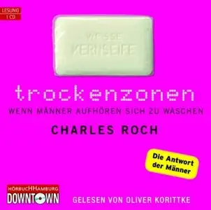 Charles Roch - Trockenzonen - die Antwort der Männer auf Feuchtgebiete (2009)