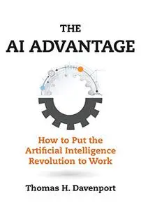 The AI Advantage: How to Put the Artificial Intelligence Revolution to Work (Management on the Cutting Edge)