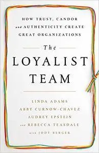 The Loyalist Team: How Trust, Candor, and Authenticity Create Great Organizations