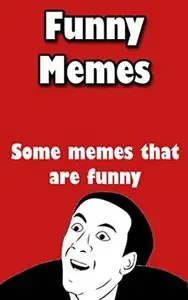 Funny Memes: An ebook with funny memes, duhhh...