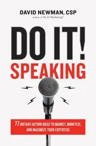 Do It! Speaking: 77 Instant-Action Ideas to Market, Monetize, and Maximize Your Expertise