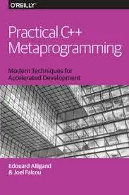 Practical C++ Metaprogramming: Modern Techniques for Accelerated Development by  Edouard Alligand and Joel Falcou
