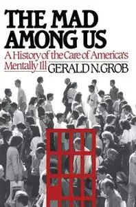 «Mad Among Us» by Gerald N. Grob