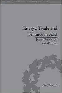 Energy, Trade and Finance in Asia: A Political and Economic Analysis