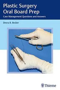 Plastic Surgery Oral Board Prep: Case Management Questions and Answers