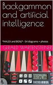 Backgammon and artificial intelligence: *HALEX and BGNJ* - 54 diagrams + photos
