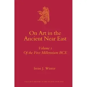 On Art in the Ancient Near East, Volume 1 of the First Millennium Bce (Culture and History of the Ancient Near East)  