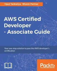 AWS Certified Developer - Associate Guide: Your one-stop solution to passing the AWS developer's certification