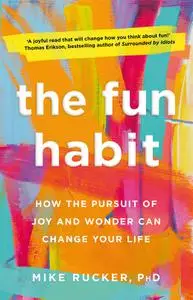 The Fun Habit: How the Pursuit of Joy and Wonder Can Change Your Life, UK Edition