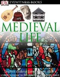 Medieval Life (DK Eyewitness Books) (repost)